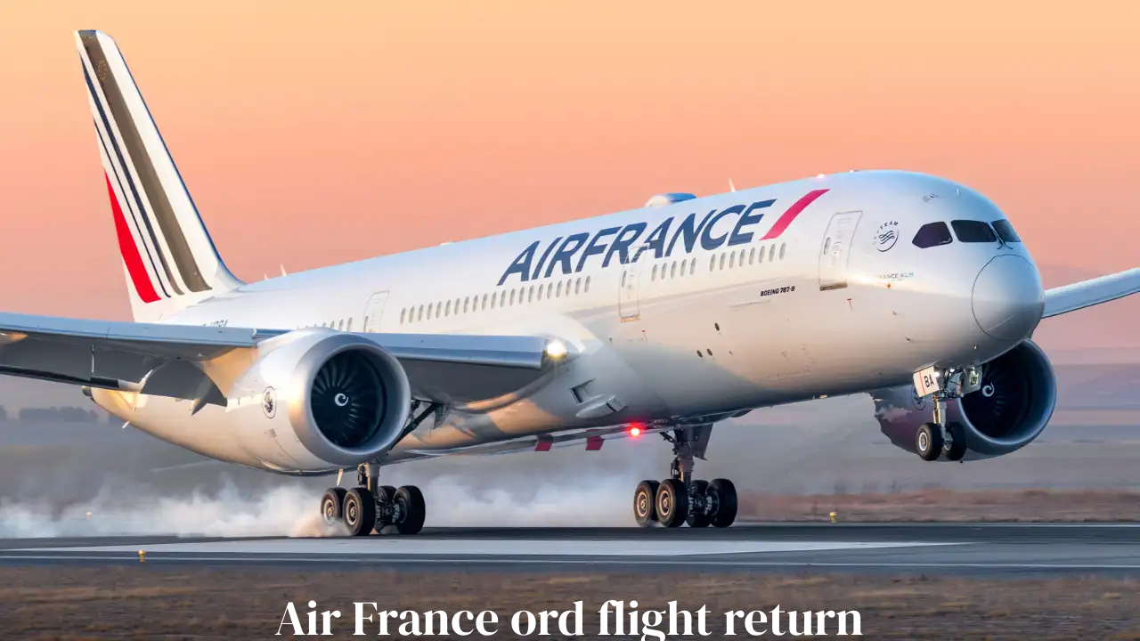 Air France ORD Flight Return: A Comprehensive Guide